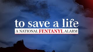 To Save a Life A National Fentanyl Alarm [upl. by Dewitt472]