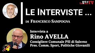 ”LeInterviste…”Rino AVELLA Consigliere Comunale PSI di Salerno  26 ottobre 2024 [upl. by Razid492]