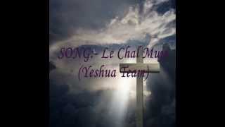 Le Chal MujheYeshua Team [upl. by Isaak593]