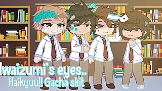 Iwaizumis eyes  Haikyuu Gacha skit  Iwaoi fluff  FT MatsuHana  ๑ DändëliönXi ๑ [upl. by Ynnij940]