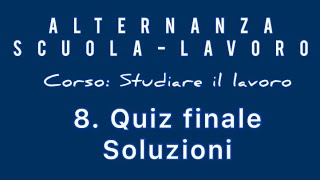 Alternanza Scuolalavoro Corso Studiare il lavoro 8 Quiz finale  Soluzioni [upl. by Brewer343]