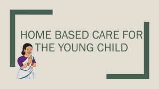 Introducing Home Based Care of Young Child [upl. by Jacobah139]