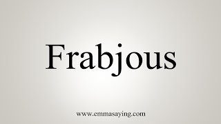 How To Say Frabjous [upl. by Anahsohs896]