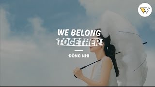 WE BELONG TOGETHER  ĐÔNG NHI OFFICIAL [upl. by Greerson753]