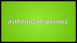 Asthenozoospermia Meaning [upl. by Adaynek366]