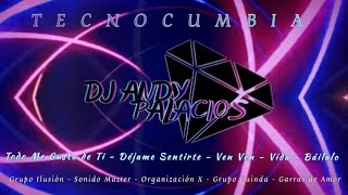 Tecnocumbia Vida  Báilalo  Ven Ven  Déjame Sentirte  Todo me gusta de Ti  Dj Andy Palacios [upl. by Netsoj560]