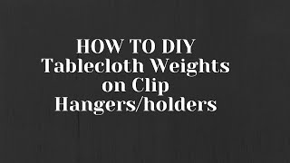 HOW TO DIY Tablecloth Weights on Clip HangersHolders [upl. by Ahel]