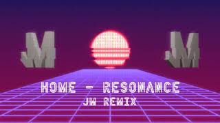 HOME  Resonance JM Remix [upl. by Ojytteb5]