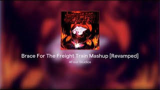 Brace For The Freight Train Mashup Revamped [upl. by Harolda]