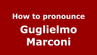 How to pronounce Guglielmo Marconi ItalianItaly  PronounceNamescom [upl. by Kayne]