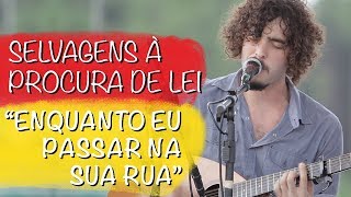 Selvagens Ã Procura de Lei  Enquanto eu passar na sua rua  Luau Represa Broa [upl. by Adihsaar]