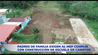 PADRES DE FAMILIA DE CAIMITOS EXIGEN AL MEP CUMPLIR CON LA CONSTRUCCIÓN DE ESCUELA [upl. by Putnam]