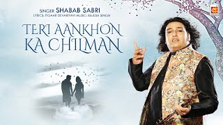 Shabab Sabri  Video Song  Teri Aankhon Ka Chilman  New Hindi Love Song  Musicraft Entertainment [upl. by Mandel]