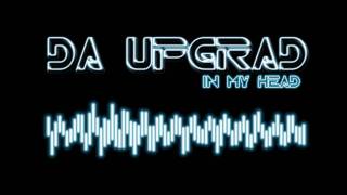 Da UpgraD  In my head [upl. by Walcoff]