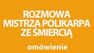 ROZMOWA MISTRZA POLIKARPA ZE ŚMIERCIĄ  opracowanie [upl. by Catina]