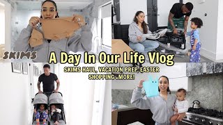 A Day In Our Life Vlog  Skims Haul Vacation Prep Easter Shopping and more [upl. by Guglielmo]