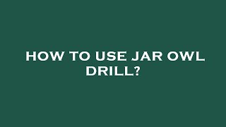 How to use jar owl drill [upl. by Enyt87]