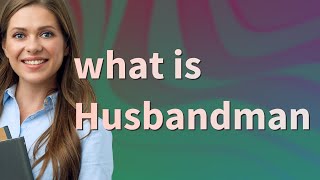 Husbandman  meaning of Husbandman [upl. by Notyap]