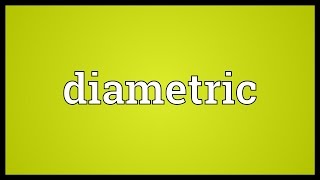 Diametric Meaning [upl. by Harpp]