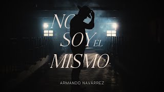 Armando Navárrez  No Soy El Mismo Video Oficial [upl. by Sonahpets]