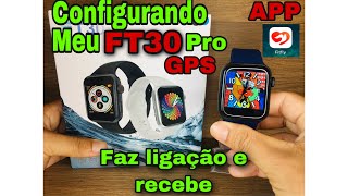 SMARTWATCH FT30 PRO CONFIGURANDO NO CELULAR 📲 APP Fitfly Faz ligação e recebe 😱Relógio 100 Top [upl. by Button755]