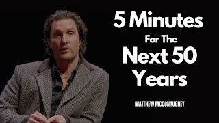 Unlock Your Future Matthew McConaugheys 5 Minutes For The Next 50 Years A Transformative Speech [upl. by Ybok7]