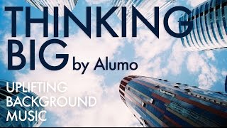 Uplifting Background Music by Alumo  Thinking Big [upl. by Itsrik330]