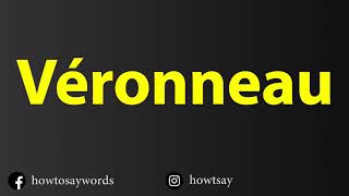 How To Pronounce Veronneau [upl. by Wadsworth717]