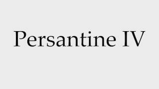 How to Pronounce Persantine IV [upl. by Hnahc229]