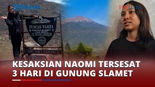 Hanya Makan Roti dan Ikuti Petunjuk Burung Kesaksian Naomi Tersesat 3 Hari di Gunung Slamet [upl. by Ainehta]