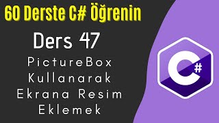 C Dersleri 47  PictureBox Kullanarak Ekrana Resim Eklemek [upl. by Selmore]