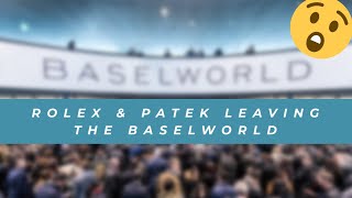 ROLEX TUDOR PATEK and Other Brands do leave Baselworld  BREAKING NEWS  4K [upl. by Valaree216]