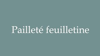 How to Pronounce Pailleté feuilletine Correctly in French [upl. by Lello]