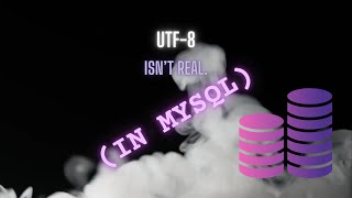 UTF8 Encoding Explained MySQL Server Doesnt Think Its Real [upl. by Luis]