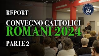 Convegno Cattolici Romani 2024  PARTE 2 [upl. by Luelle908]