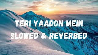 Teri Yaadon Mein  Slowed  Reverb  Yasser Desai  Pawni Pandey  Yash Narvekar  lofi vibz [upl. by Swanson538]