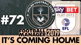 HOLME FC FM19  Part 72  LEAGUE 1 PLAYOFFS  Football Manager 2019 [upl. by Yerocal959]