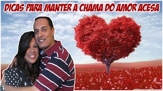 10 Dicas para Manter a Chama do Amor Acesa no seu Casamento [upl. by Honeyman]