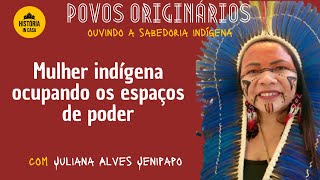 Mulher indígena ocupando os espaços de poder com Juliana Alves Jenipapo [upl. by Arabele332]