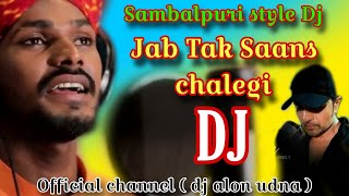 JAB TAK SAANS CHALEGI  DJ  sambalpuridjsong sbpdjworld djalonudna [upl. by Yxor]