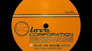 Love Corporation  Give Me Some Love One True Parker Mix [upl. by Akins]