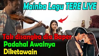 MAINKAN LAGU TERE LIYE TAK DISANGKA DIA BAPER PADAHAL AWALNYA DIKETAWAIN [upl. by Elbertine545]