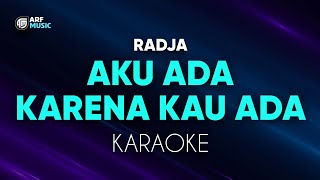 Radja  Aku Ada Karena Kau Ada Karaoke [upl. by Arocahs734]