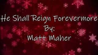 Matt Maher He Shall Reign Forevermore Lyric Video [upl. by Chilt]