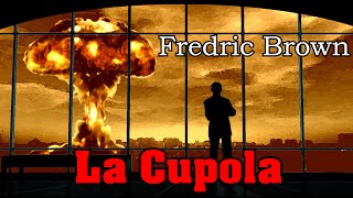 Fredric Brown  La Cupola  Audiolibro di Fantascienza [upl. by Charry965]