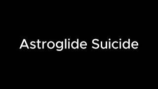 Astroglide Suicide [upl. by Iona307]