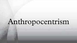 Anthropocentrism [upl. by Amando59]