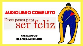 AUDIOLIBRO Completo ▶︎ 12 Pasos para ser feliz de Blanca Mercado 📕 autoayuda y superación personal [upl. by Aidnahs164]