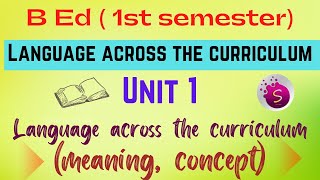 Meaning and concept of language across the curriculum  unit 1  bed  1st semester new syllabus [upl. by Roice]