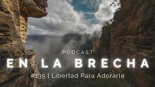 135  Libertad Para Adorarle  En La Brecha  Pastor Edgar Rivera [upl. by Doti964]